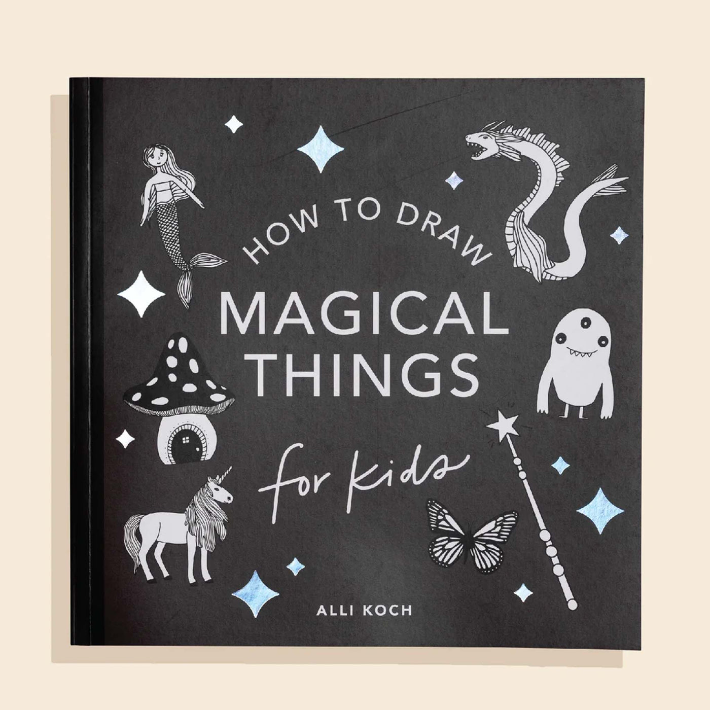 Alli Koch | Magical Things: How to Draw Books for Kids, with Unicorns, Dragons, Mermaids, and More