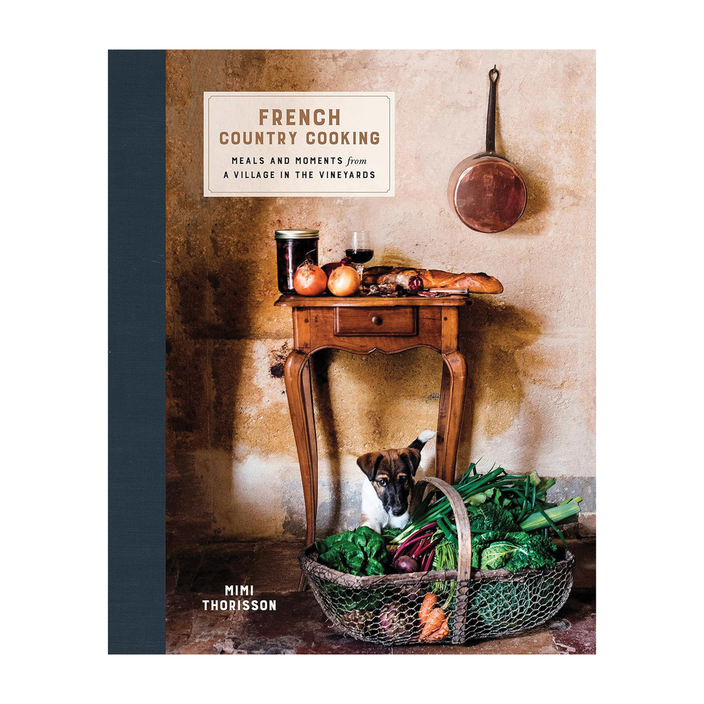 Mimi Thorisson | French Country Cooking: Meals and Moments from a Village in the Vineyards: A Cookbook